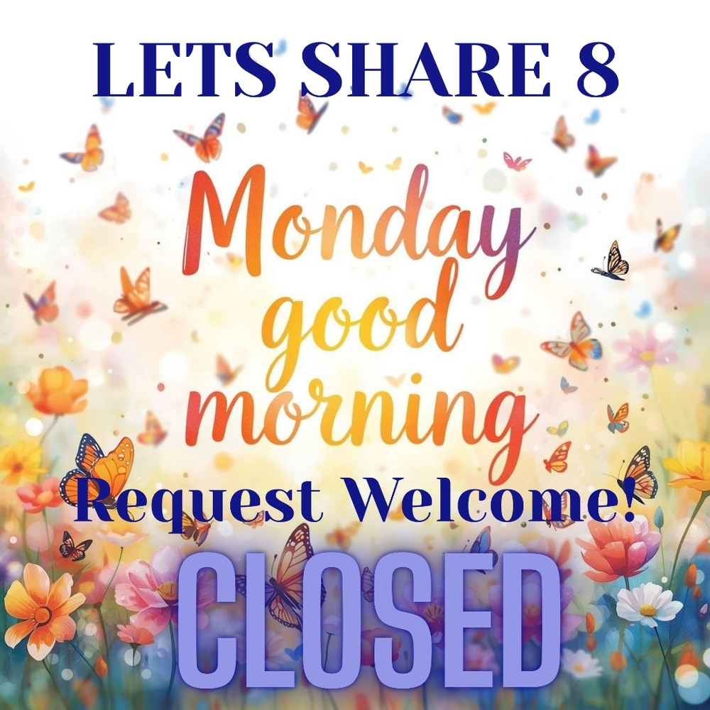 CLOSED MONDAY 🐦 LETS SHARE 8 🐦 REQUEST OK 🐦